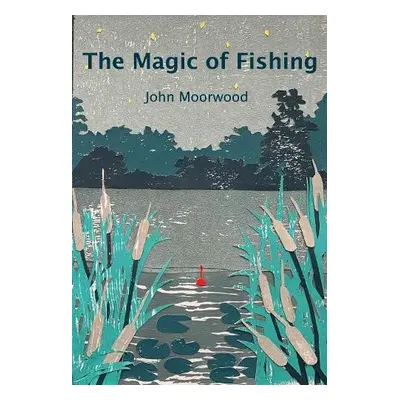 Magic of Fishing - Moorwood, John