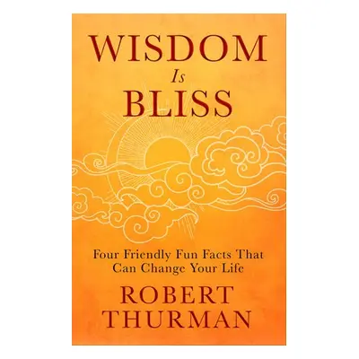 Wisdom Is Bliss - Thurman, Robert