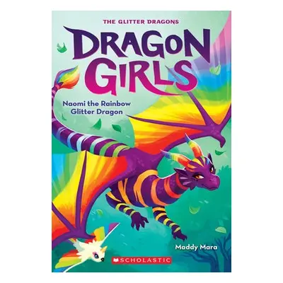 Naomi the Rainbow Glitter Dragon (Dragon Girls #3)