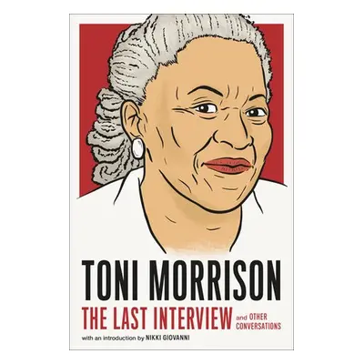 Toni Morrison: The Last Interview - Morrison, Toni