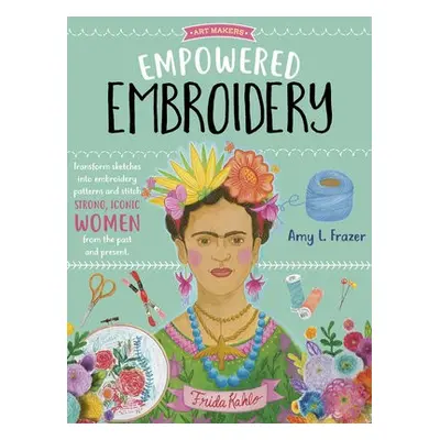 Empowered Embroidery - Frazer, Amy L.