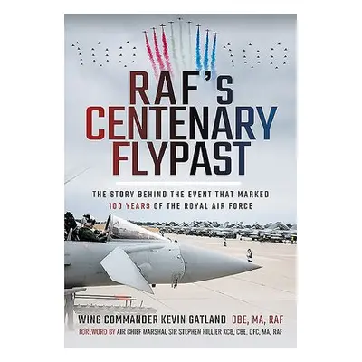 RAF's Centenary Flypast - Gatland, Kevin Lee