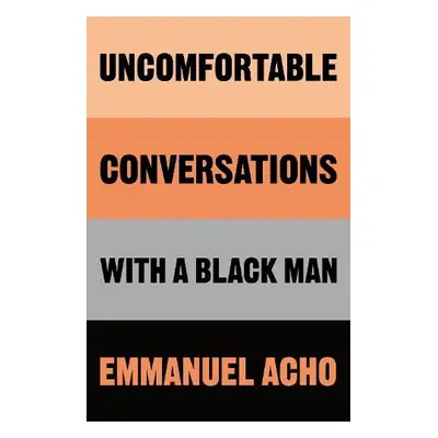 Uncomfortable Conversations with a Black Man - Acho, Emmanuel