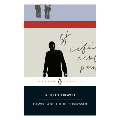 Orwell and the Dispossessed - Orwell, George