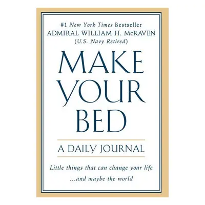 Make Your Bed: A Daily Journal - McRaven, William H.