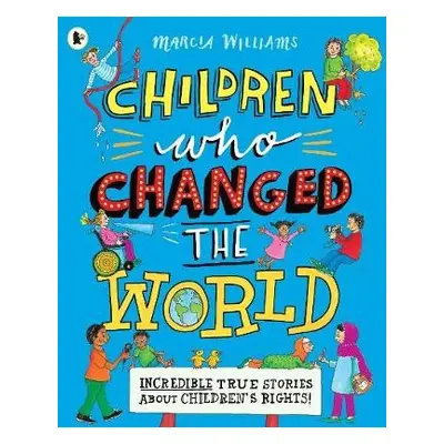 Children Who Changed the World: Incredible True Stories About Children's Rights! - Williams, Mar