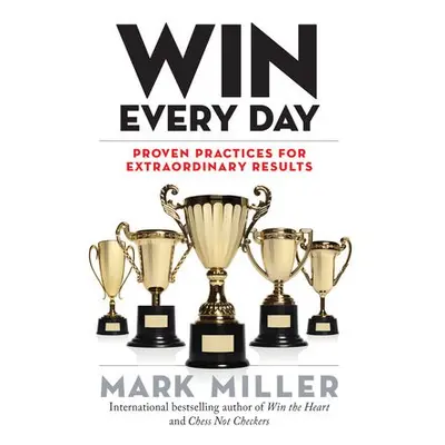 Win Every Day - Miller, Mark