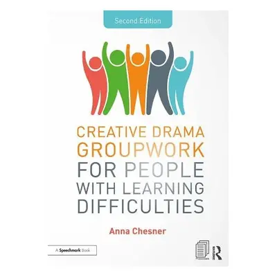 Creative Drama Groupwork for People with Learning Difficulties - Chesner, Anna