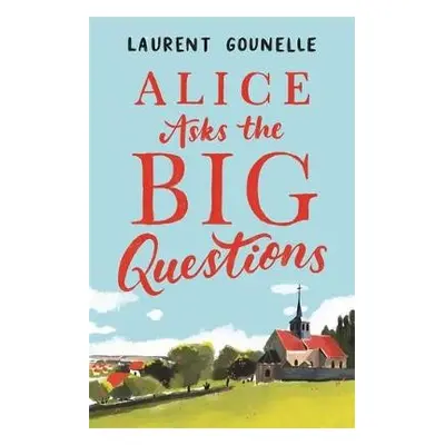 Alice Asks the Big Questions - Gounelle, Laurent