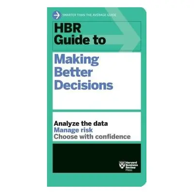 HBR Guide to Making Better Decisions - Harvard Business Review