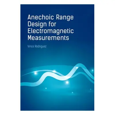 Anechoic Range Design for Electromagnetic Measurements - Rodriguez, Vince