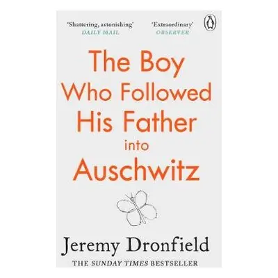 Boy Who Followed His Father into Auschwitz - Dronfield, Jeremy