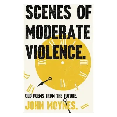 Scenes of Moderate Violence - Moynes, John