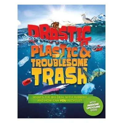 Drastic Plastic and Troublesome Trash - Wilson, Hannah