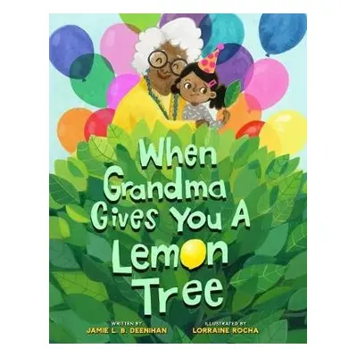 When Grandma Gives You a Lemon Tree - Deenihan, Jamie L.B.