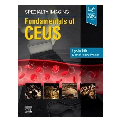 Specialty Imaging: Fundamentals of CEUS - Lyshchik, Andrej, MD, PhD (Associate Professor of Radi