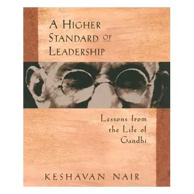 Higher Standard of Leadership - Nair, Keshavan