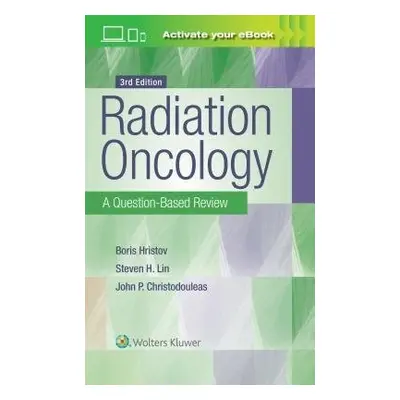 Radiation Oncology: A Question-Based Review - Hristov, Borislav a Lin, Steven H, MD, PhD a Chris