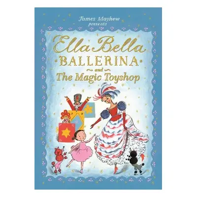 Ella Bella Ballerina and the Magic Toyshop - Mayhew, James