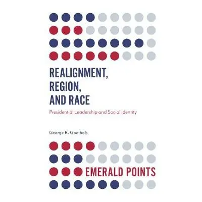 Realignment, Region, and Race - Goethals, George R. (University of Richmond, USA)