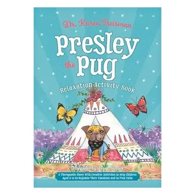 Presley the Pug Relaxation Activity Book - Treisman, Dr. Karen, Clinical Psychologist, trainer, 