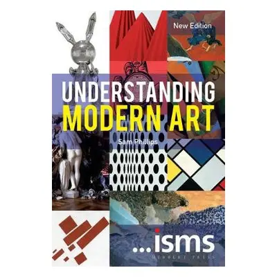 Understanding Modern Art - Phillips, Sam (Royal Academy of Arts, UK)