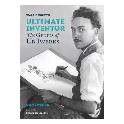 Walt Disney's Ultimate Inventor - Iwerks, Don