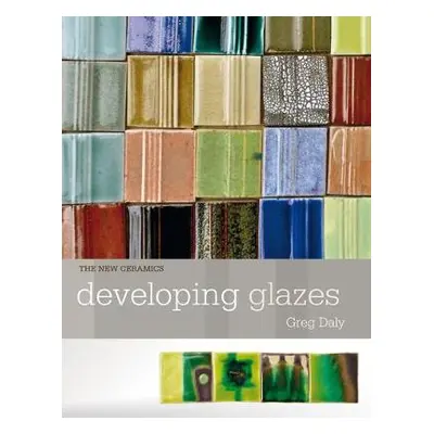 Developing Glazes - Daly, Greg