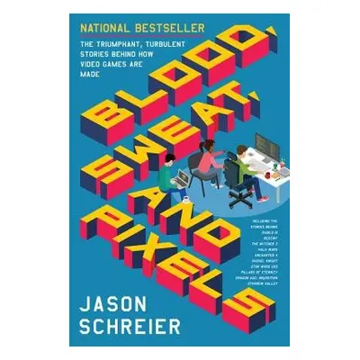 Blood, Sweat, and Pixels - Schreier, Jason