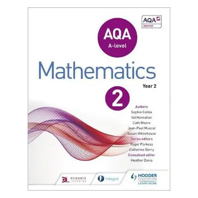 AQA A Level Mathematics Year 2 - Goldie, Sophie a Whitehouse, Susan a Hanrahan, Val a Moore, Cat