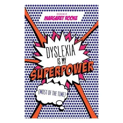 Dyslexia is My Superpower (Most of the Time) - Rooke, Margaret