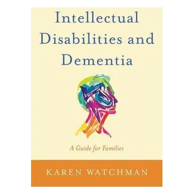 Intellectual Disabilities and Dementia - Watchman, Karen