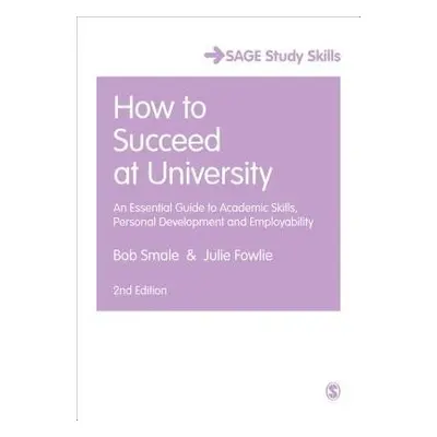 How to Succeed at University - Smale, Bob a Fowlie, Julie