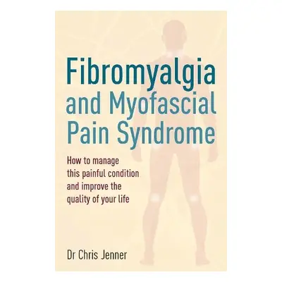 Fibromyalgia and Myofascial Pain Syndrome - Jenner, DR Chris, MB BS, FRCA, FFPMRCA