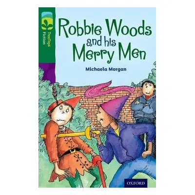 Oxford Reading Tree TreeTops Fiction: Level 12: Robbie Woods and his Merry Men - Morgan, Michael