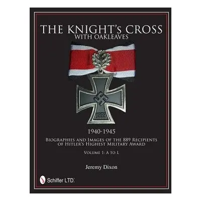 Knight’s Cross with Oakleaves, 1940-1945 - Dixon, Jeremy