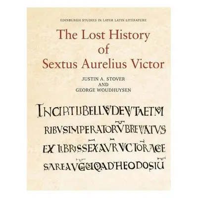 Lost History of Sextus Aurelius Victor - Stover, Justin a Woudhuysen, George (University of Nott