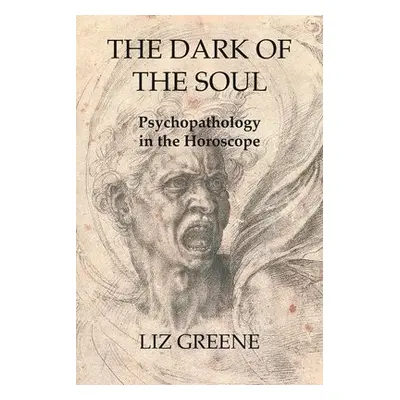 Dark of the Soul: Psychopathology in the Horoscope - Greene, Liz