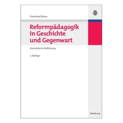 Reformpadagogik in Geschichte Und Gegenwart - Skiera, Ehrenhard