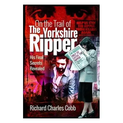 On the Trail of the Yorkshire Ripper - Cobb, Richard Charles