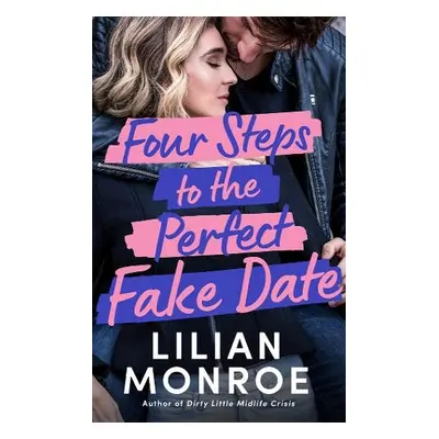 Four Steps to the Perfect Fake Date - Monroe, Lilian