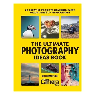 Ultimate Photography Ideas Book - Digital Camera Magazine a Hampton, Niall