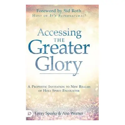 Accessing the Greater Glory - Sparks, Larry a Werner, Ana