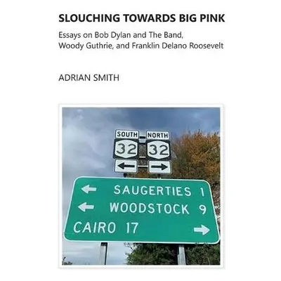 Slouching Towards Big Pink - Smith, Adrian