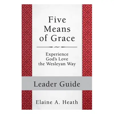 Five Means of Grace: Leader Guide - Heath, Elaine A.