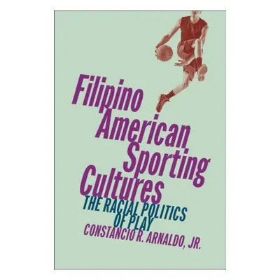 Filipino American Sporting Cultures - Jr., Constancio R. Arnaldo,