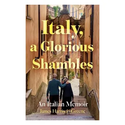 Italy, a Glorious Shambles - Harrison-Greene, James