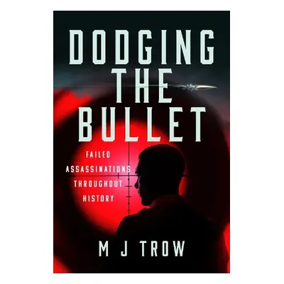 Dodging the Bullet - Trow, M J