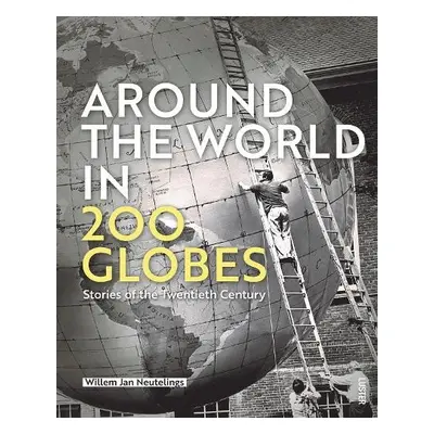 Around the World in 200 Globes - Neutelings, Willem Jan