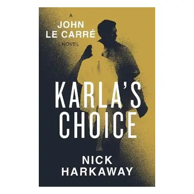 Karla's Choice - Harkaway, Nick a le Carre, John